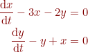 \small {\color{DarkRed} \begin{align*} \frac{\mathrm{d} x}{\mathrm{d} t}-3x-2y&=0\\ \frac{\mathrm{d} y}{\mathrm{d} t}-y+x&=0 \end{align*}}